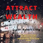 Attract wealth. Ten Hours of Overnight Subliminal Suggestions Embedded Within Gentle Sounds of Rain cover image cdn