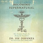 Becoming supernatural : how common people are doing the uncommon cover image cdn
