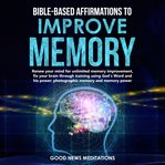 Bible-based affirmations to improve memory. Renew your mind for unlimited memory improvement, fix your brain through training using God's Word a cover image cdn