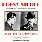 Bugsy Siegel : the dark side of the American dream cover image cdn