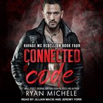 Connected in Code : Ravage MC Rebellion Series, Book 4 cover image cdn