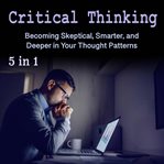 Critical thinking. Becoming Skeptical, Smarter, and Deeper in Your Thought Patterns cover image cdn