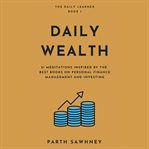 Daily wealth. 21 Meditations Inspired by the Best Books on Personal Finance Management and Investing cover image cdn