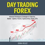Day trading forex. Advanced Techniques & Strategies to Trade Any Market – Options, Futures, Cryptocurrency, Stocks, ETF cover image cdn