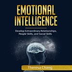 Emotional intelligence. Develop Extraordinary Relationships, People Skills, and Social Skills cover image cdn