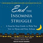 End the insomnia struggle. A Step-by-Step Guide to Help You Get to Sleep and Stay Asleep cover image cdn