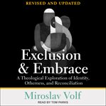 Exclusion and embrace : a theological exploration of identity, otherness, and reconciliation cover image cdn