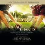 Facing the Giants : [never give up, never back down, never lose faith] cover image cdn