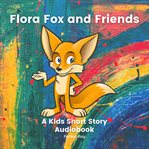 Flora fox and friends: a kids short story audiobook cover image cdn