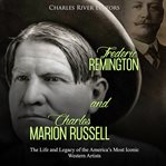 Frederic remington and charles marion russell. The Life and Legacy of the America's Most Iconic Western Artists cover image cdn