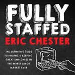 Fully staffed : the definitive guide to finding & keeping great employees in the worst labor market ever cover image cdn