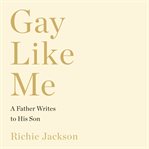 Gay like me : a father writes to his son cover image cdn