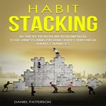 Habit stacking : achieve health, wealth, mental toughness, and productivity through habit changes cover image cdn