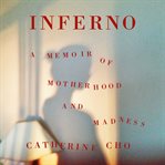 Inferno : a memoir of motherhood and madness cover image cdn