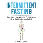 Intermittent fasting. Burn Fat, Lose Weight, Feel Healthy – Keto Diet Recipes Included cover image cdn
