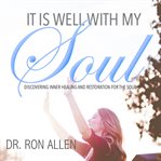 It is well with my soul. Discovering Inner Healing and Restoration for The Soul cover image cdn