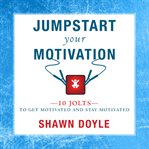 Jumpstart your motivation. 10 Jolts to Get Motivated and Stay Motivated cover image cdn