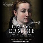 Lady in Ermine : the story of a woman who painted the Renaissance : a biographical novel cover image cdn