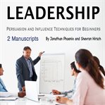 Leadership. Persuasion and Influence Techniques for Beginners cover image cdn