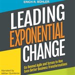 Leading exponential change. Go beyond Agile and Scrum to run even better business transformations cover image cdn