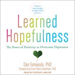 Learned hopefulness. The Power of Positivity to Overcome Depression cover image cdn