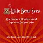 Little Bear sees : how children with cortical visual impairment can learn to see cover image cdn