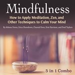 Mindfulness. How to Apply Meditation, Zen, and Other Techniques to Calm Your Mind cover image cdn
