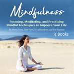 Mindfulness. Focusing, Meditating, and Practicing Mindful Techniques to Improve Your Life cover image cdn