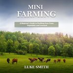Mini farming. A Beginner's Guide to Profiting from Crops, Vegetables and Livestock cover image cdn