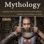 Mythology. Egyptian and Norse Warriors, Gods, and Goddesses cover image cdn