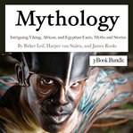 Mythology. Intriguing Viking, African, and Egyptian Facts, Myths and Stories cover image cdn