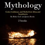 Mythology. Gods, Goddesses, and Myths from Africa and Scandinavia cover image cdn