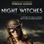 Night witches : a history of the all female 588th Night Bomber Regiment cover image cdn