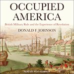 Occupied America : British military rule and the experience of revolution cover image cdn