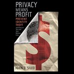 Privacy means profit : prevent identity theft and secure you and your bottom line cover image cdn