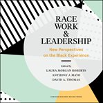 Race, work, and leadership : new perspectives on the Black experience cover image cdn