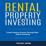 Rental property investing. Create Passive Income Through Real Estate Investing cover image cdn