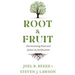 Root & fruit. Harmonizing Paul and James on Justfication cover image cdn