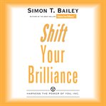 Shift your brilliance : harness the power of you, inc. cover image cdn