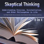 Skeptical thinking. Understanding Stoicism, Existentialism, and Other Philosophies in Life cover image cdn