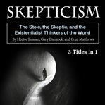Skepticism. The Stoic, the Skeptic, and the Existentialist Thinkers of the World cover image cdn