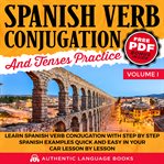 Spanish verb conjugation and tenses practice volume i. Learn Spanish Verb Conjugation With Step By Step Spanish Examples Quick And Easy In Your Car Lesson cover image cdn