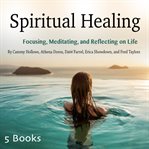 Spiritual healing. Focusing, Meditating, and Reflecting on Life cover image cdn