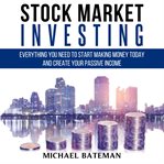Stock market investing. Everything You Need to Start Making Money Today and Create Your Passive Income cover image cdn