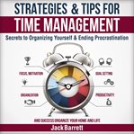Strategies and tips for time management. Secrets to Organizing Yourself and Ending Procrastination (Focus, Motivation, Organization, Goal Set cover image cdn