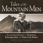 Tales of the mountain men : seventeen stories of survival, exploration, and outdoor craft cover image cdn