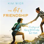 The art of friendship : creating and keeping relationships that matter cover image cdn