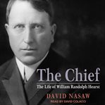 The chief : the life of William Randolph Hearst cover image cdn