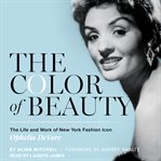 The color of beauty. The Life and Work of New York Fashion Icon Ophelia DeVore cover image cdn