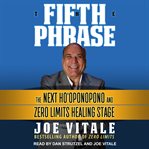 The fifth phrase. The Next Ho'oponopono and Zero Limits Healing Stage cover image cdn